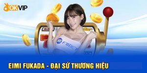 OKVIP Hợp Tác Cùng Eimi Fukada