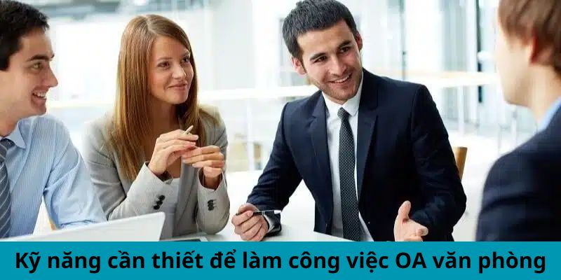 Kỹ năng cần thiết để làm công việc OA văn phòng