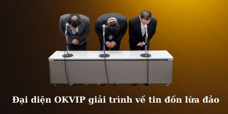 Đại diện giải trình về tin đồn OKVIP lừa đảo