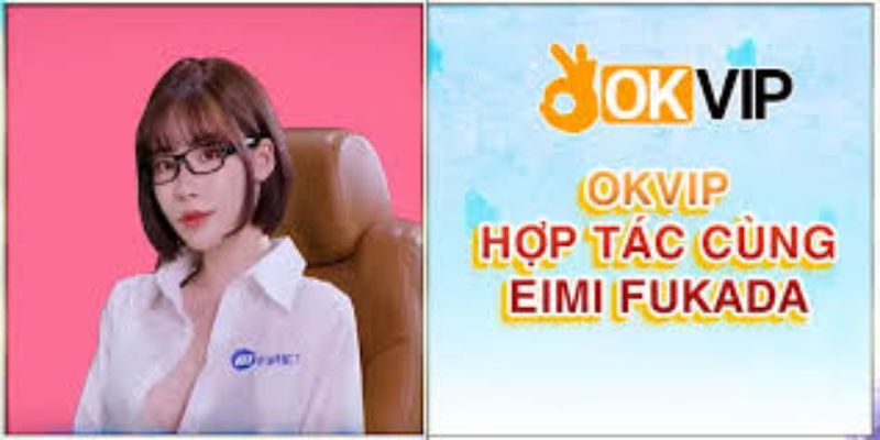 Eimi Fukada hoàn toàn phù hợp với hình ảnh mà OKVIP muốn xây dựng