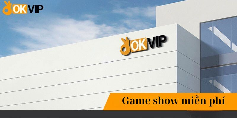 Game show miễn phí tại trang web của liên minh OKVIP