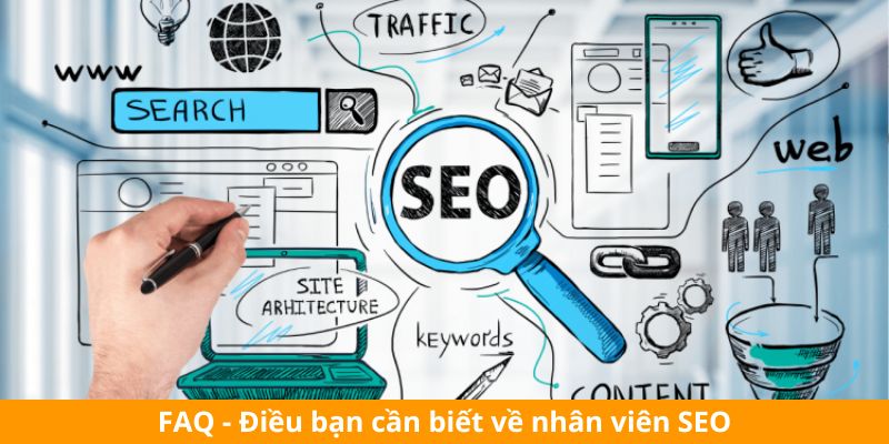 FAQ - Điều bạn cần biết về nhân viên SEO