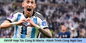 OKVIP hợp tác cùng Di Maria