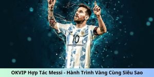 OKVIP hợp tác Messi