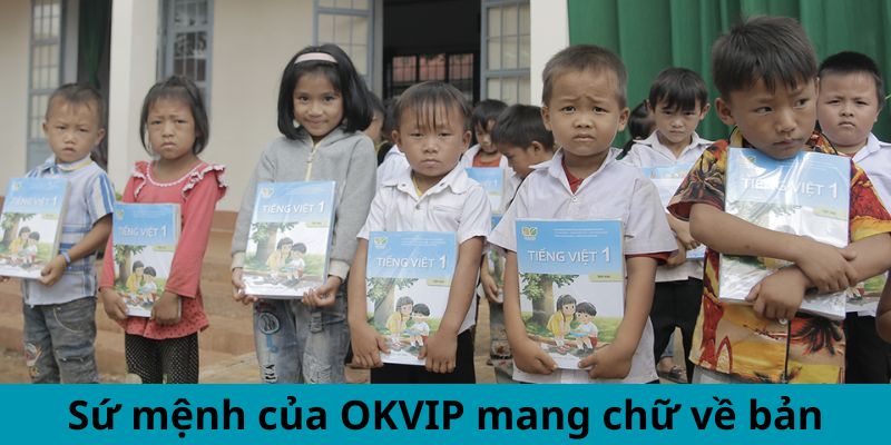 Sứ mệnh của OKVIP mang chữ về bản