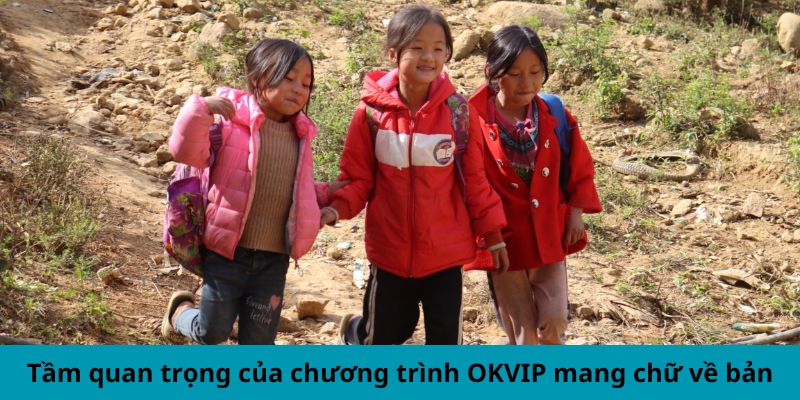 Tầm quan trọng của chương trình OKVIP mang chữ về bản