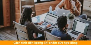 Cách tính tiền lương khi chấm dứt hợp đồng