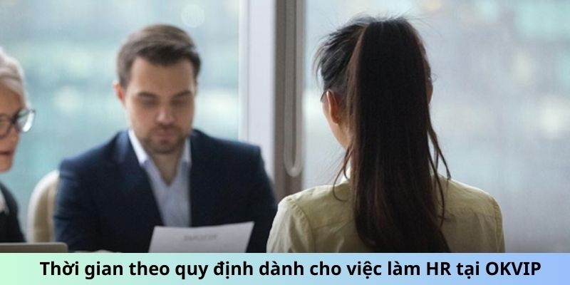 Thời gian theo quy định dành cho việc làm HR tại OKVIP