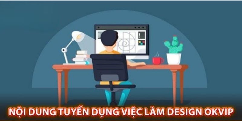 Nội dung yêu cầu với vị trí công việc Design 