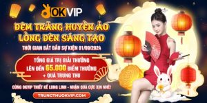 Sự Kiện OKVIP: "Đêm Trăng Huyền Ảo Lồng Đèn Sáng Tạo"