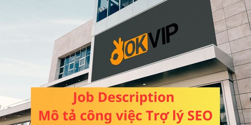 Nhiệm vụ của Trợ lý SEO không ít và liên quan đến nhiều bộ phận 