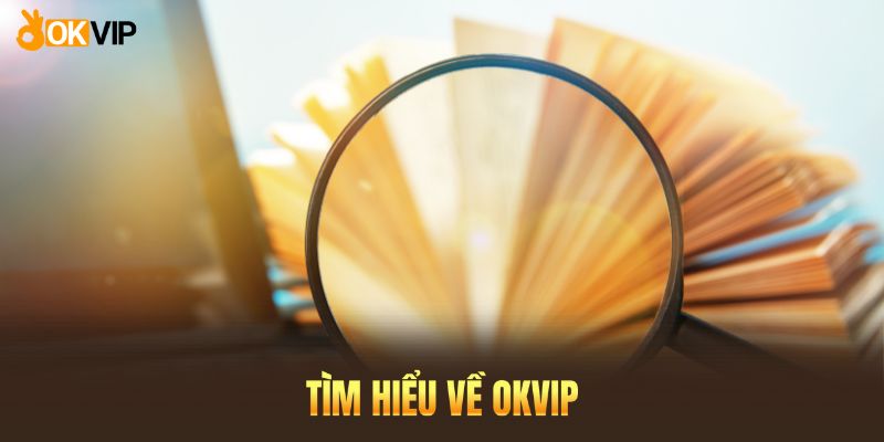 Tìm hiểu về OKVIP